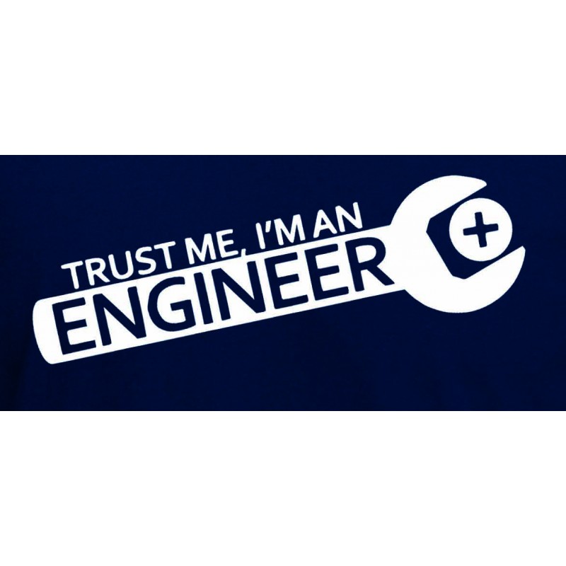 Trust me, I´m an Engineer